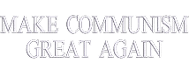 Make Communism Great Again